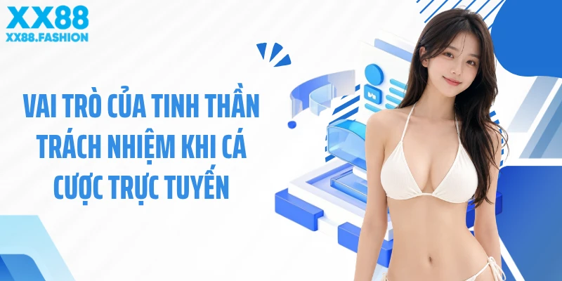 Vai trò của tinh thần trách nhiệm khi cá cược trực tuyến